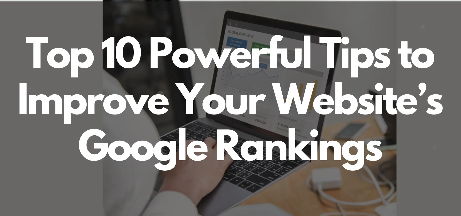 Top 10 Powerful Tips to Improve Your Website’s Google Rankings