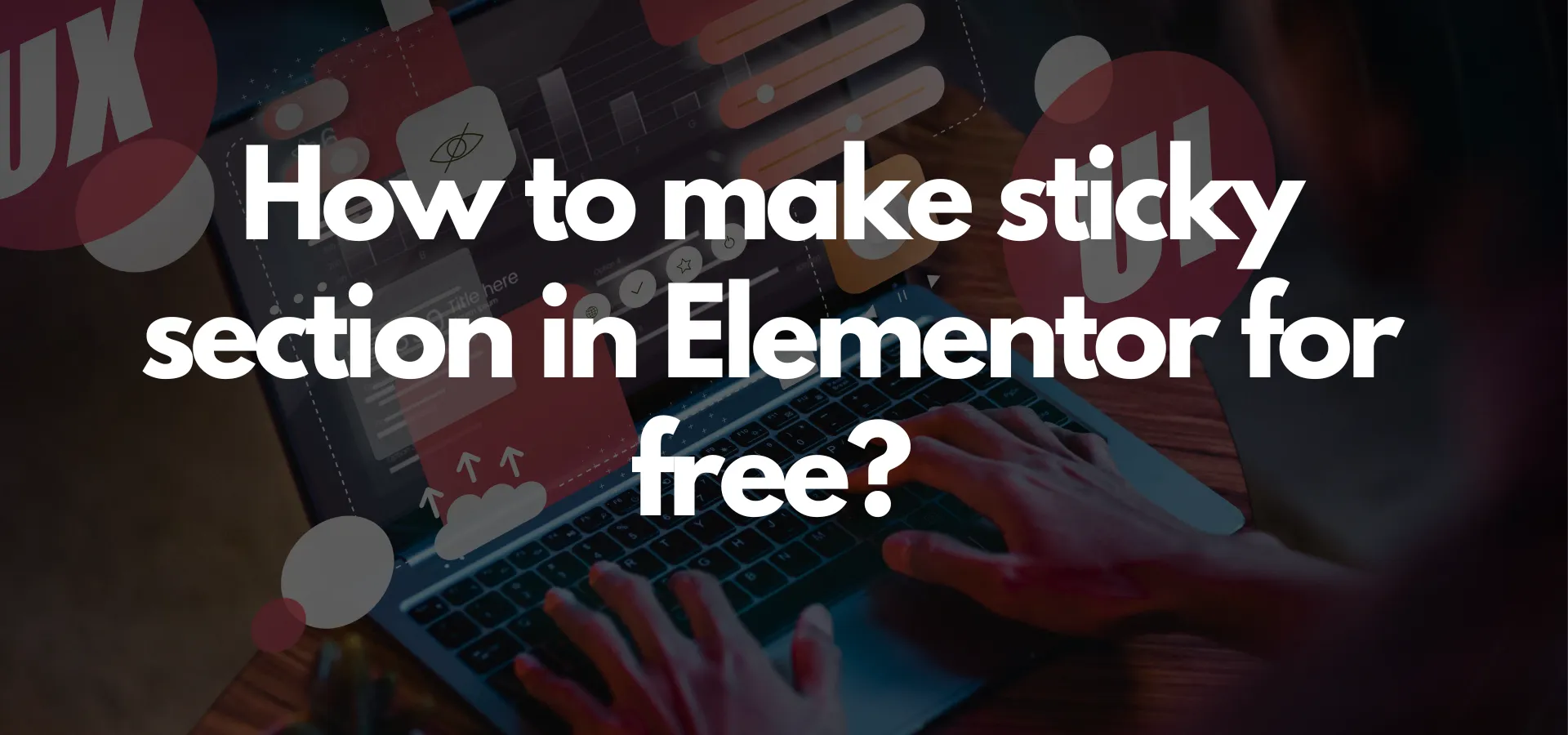 How to make sticky section in Elementor for free?